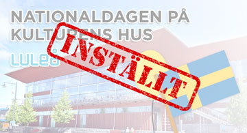 Nationaldagen på Kulturens hus i Luleå inställt